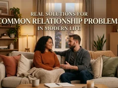 Real Solutions for Common Relationship Problems in Modern Life relationship problems