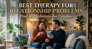 Best Therapy for Relationship Problems: Practical Solutions for Couples therapy for relationship problems