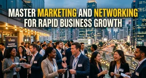 Master Marketing and Networking for Rapid Business Growth marketing and networking